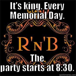 IT'S KING. EVERY MEMORIAL DAY. THE PARTY STARTS AT 8:30. Misc