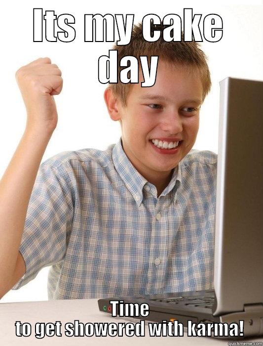 ITS MY CAKE DAY TIME TO GET SHOWERED WITH KARMA! First Day on the Internet Kid
