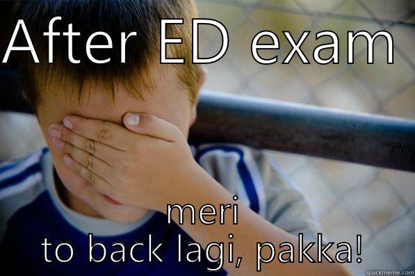 AFTER ED EXAM  MERI TO BACK LAGI, PAKKA! Confession kid