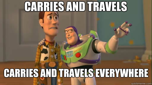 carries and travels carries and travels everywhere  Everywhere