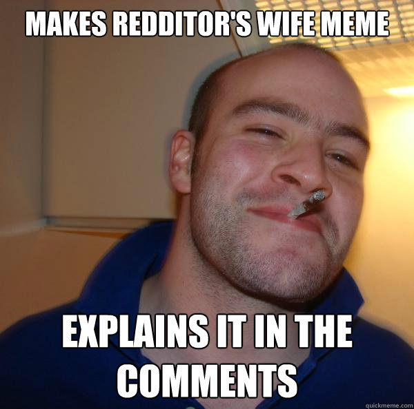makes redditor's wife meme explains it in the comments - makes redditor's wife meme explains it in the comments  Misc