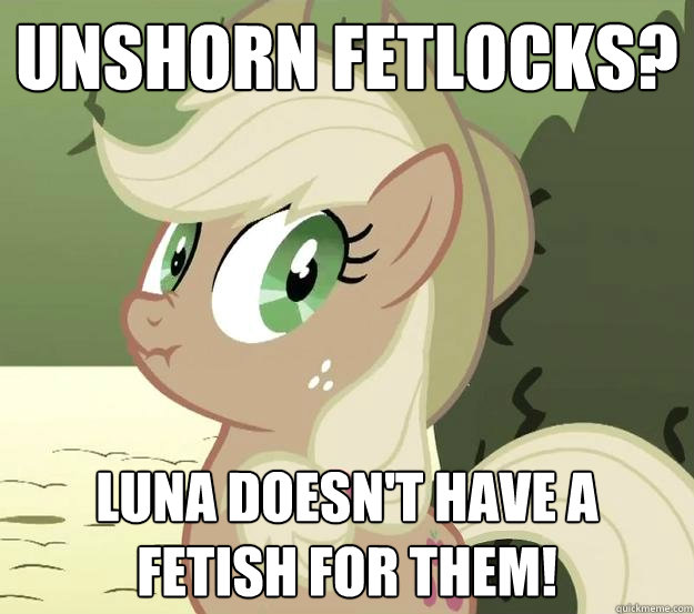 Unshorn Fetlocks? Luna doesn't have a fetish for them! - Unshorn Fetlocks? Luna doesn't have a fetish for them!  Liarjack