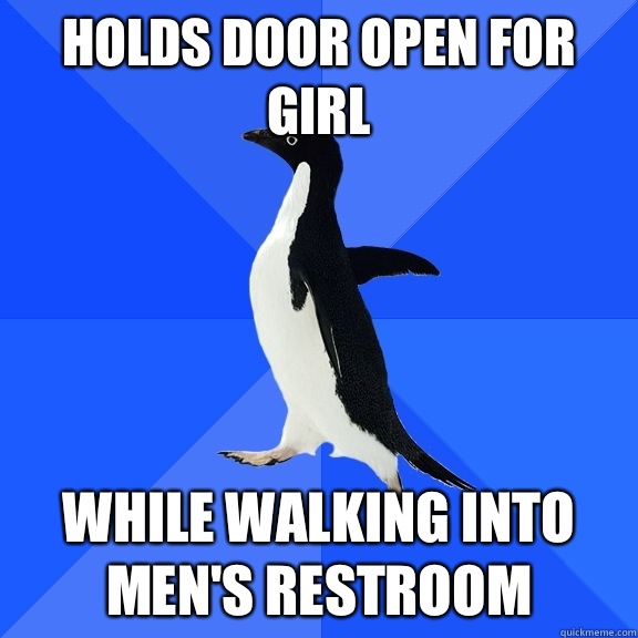Holds door open for girl While walking into men's restroom  Socially Awkward Penguin