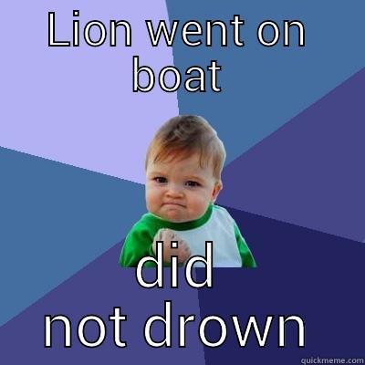 LION WENT ON BOAT DID NOT DROWN Success Kid