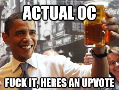 Actual OC  Fuck it, heres an upvote - Actual OC  Fuck it, heres an upvote  Obama Beer