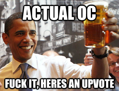 Actual OC  Fuck it, heres an upvote  Obama Beer