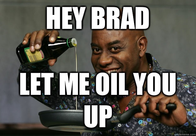 HEY BRAD LET ME OIL YOU UP - HEY BRAD LET ME OIL YOU UP  Ainsley Harriott Rapeface