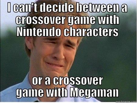 I CAN'T DECIDE BETWEEN A CROSSOVER GAME WITH NINTENDO CHARACTERS OR A CROSSOVER GAME WITH MEGAMAN 1990s Problems