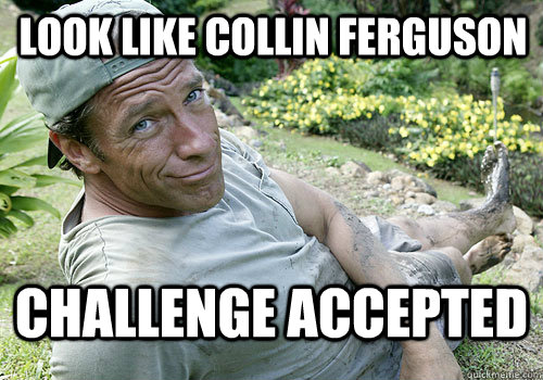 Look Like Collin Ferguson Challenge accepted  