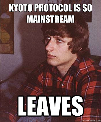 Kyoto Protocol is so mainstream leaves - Kyoto Protocol is so mainstream leaves  Hipster Harper