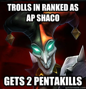 trolls in ranked as ap shaco gets 2 pentakills  League of Legends