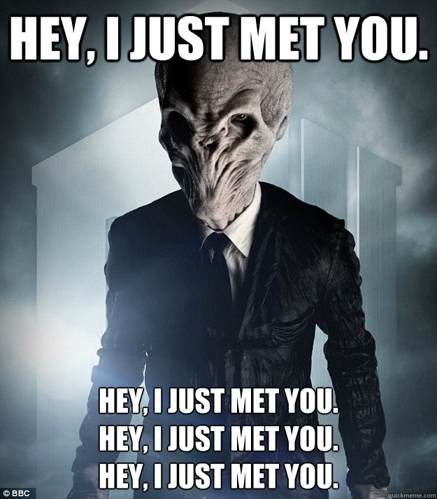 Hey, I just met you. Hey, I just met you.
Hey, I just met you.
Hey, I just met you.  