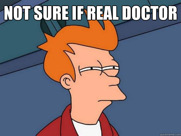 not sure if real doctor   Futurama Fry