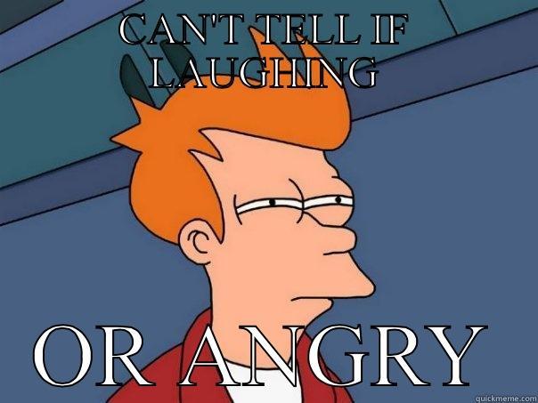 CAN'T TELL IF LAUGHING OR ANGRY Futurama Fry