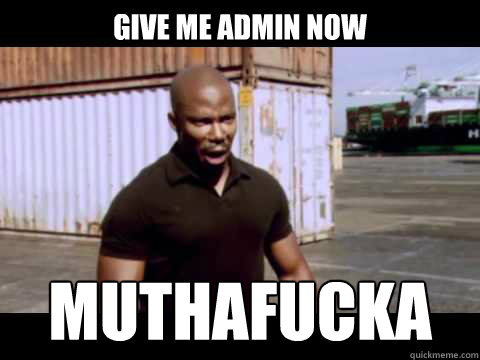 GIVE ME ADMIN NOW muthafucka  dexter black guy