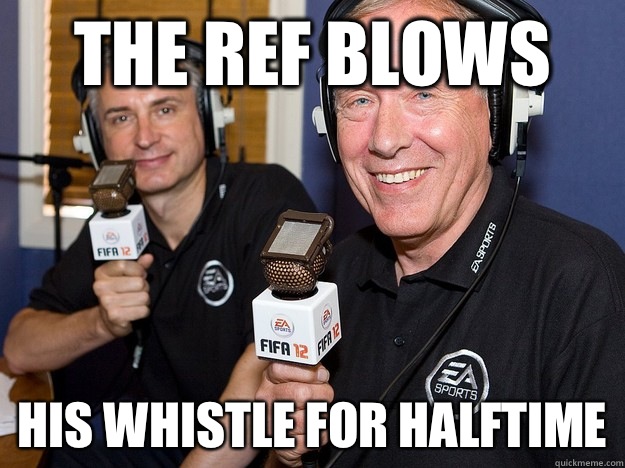 The ref Blows His whistle for halftime  FIFA 12 commentators