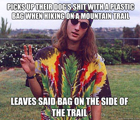 Picks up their dog's shit with a plastic bag when hiking on a mountain trail  leaves said bag on the side of the trail  