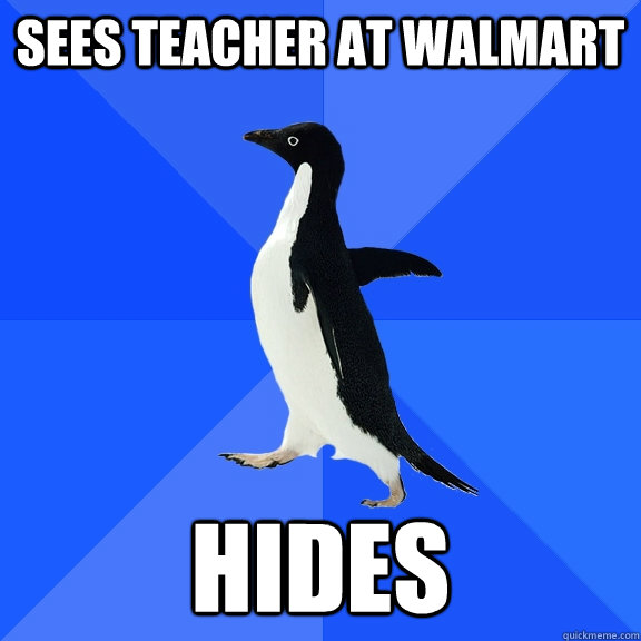 sees teacher at walmart hides  Socially Awkward Penguin