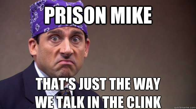 Prison Mike That's just the way 
we talk in the clink  - Prison Mike That's just the way 
we talk in the clink   helenasa