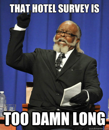 That Hotel Survey is Too damn long  The Rent Is Too Damn High