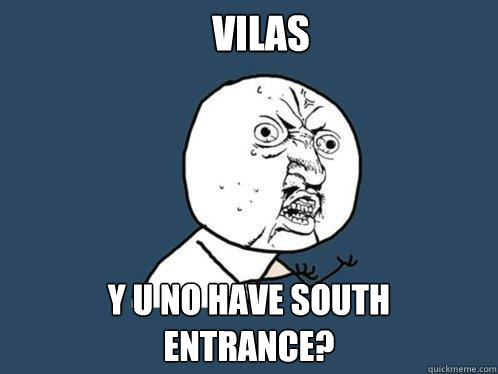 vilas y u no have south 
entrance?  Y U No