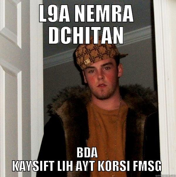 L9A NEMRA DCHITAN - L9A NEMRA DCHITAN BDA KAYSIFT LIH AYT KORSI FMSG Scumbag Steve