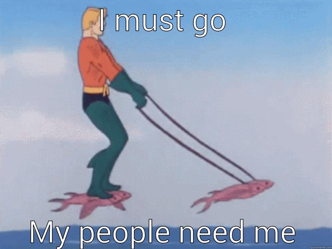 I must go... - I MUST GO MY PEOPLE NEED ME Misc