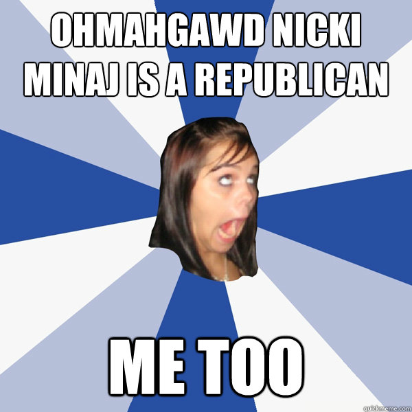 OhMAHGAWd NICKI MINAJ IS A REPUBLICAN ME TOO  Annoying Facebook Girl