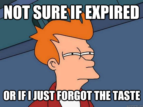 Not sure if expired Or if i just forgot the taste  Futurama Fry