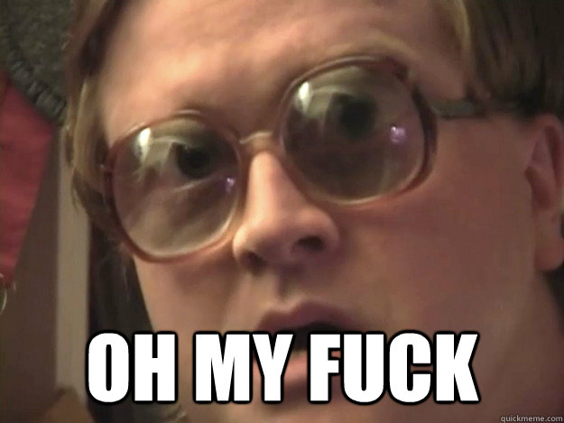  OH MY FUCK -  OH MY FUCK  Trailer Park Boys - Bubbles - OH MY FUCK