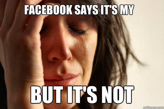 Facebook Says it's my birthday. But it's Not  First World Problems