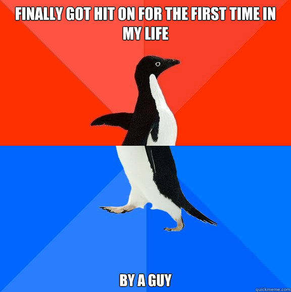 Finally got hit on for the first time in my life By a guy  Socially Awesome Awkward Penguin