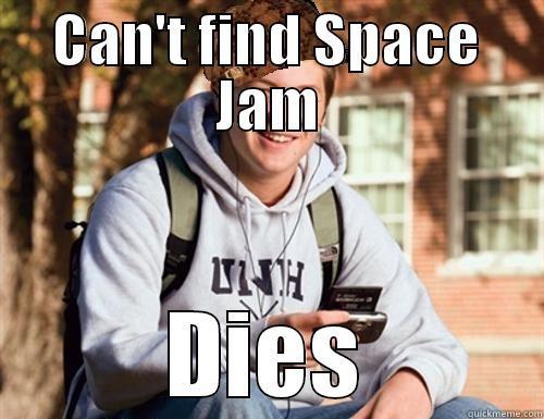CAN'T FIND SPACE JAM DIES College Freshman