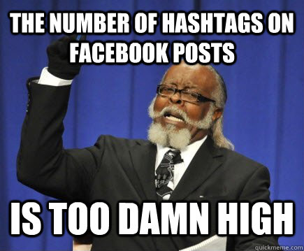 The number of hashtags on facebook posts is too damn high  Too Damn High