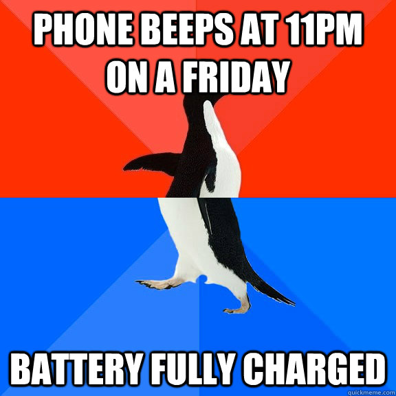 phone beeps at 11pm on a friday battery fully charged - phone beeps at 11pm on a friday battery fully charged  Socially Awesome Awkward Penguin