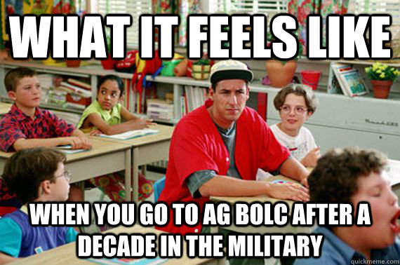 What it feels like when you go to AG bolc after a decade in the military  Billy Madison