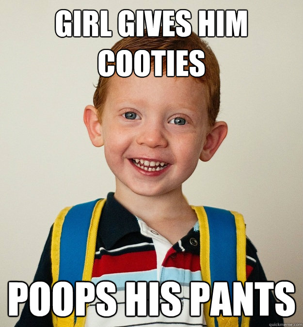 Girl gives him cooties poops his pants  Pre-School Freshman