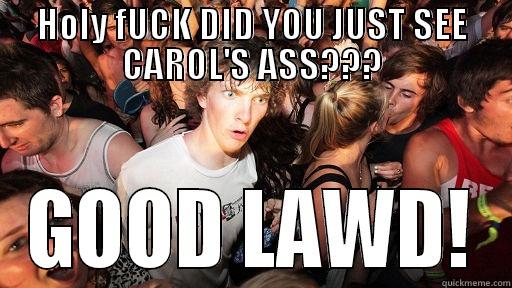 HOLY FUCK DID YOU JUST SEE CAROL'S ASS??? GOOD LAWD! Sudden Clarity Clarence