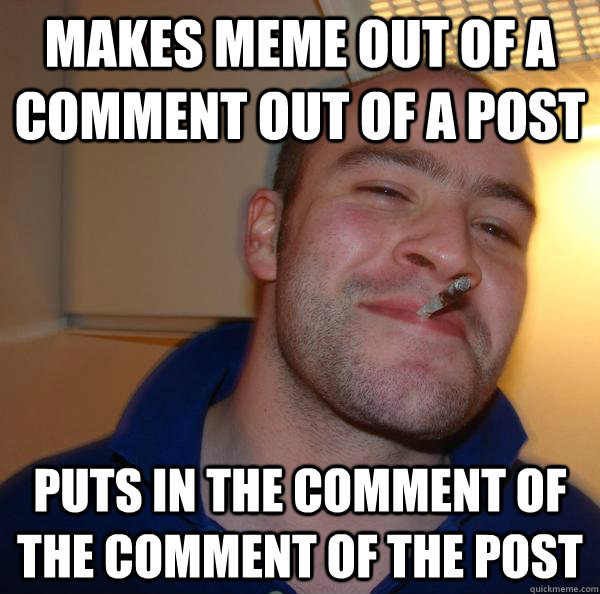 Makes meme out of a comment out of a post Puts in the comment of the comment of the post - Makes meme out of a comment out of a post Puts in the comment of the comment of the post  Misc