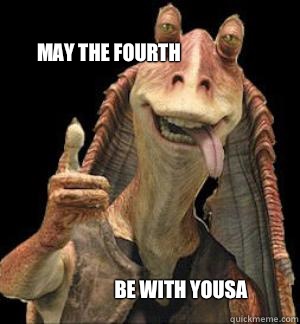 MAY THE FOURTH BE WITH YOUSA  