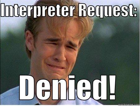 Interpreter Request - INTERPRETER REQUEST:  DENIED! 1990s Problems