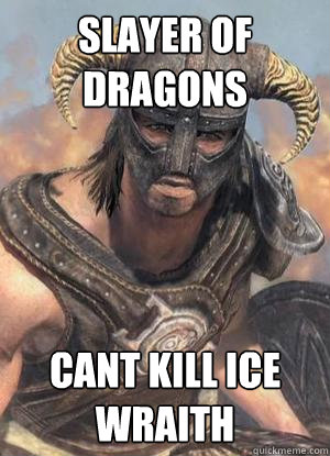 Slayer of dragon´s Can´t kill ice wraith  Scumbag low lvl Dovahkiin