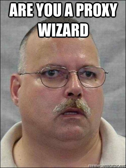 Are you a proxy wizard   Are you a wizard