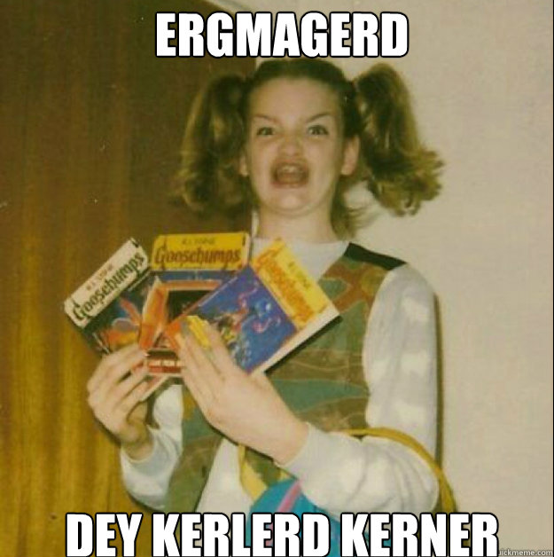 ERGMAGERD DEY KERLERD KERNER  goosebumps