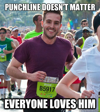 Punchline doesn't matter everyone loves him - Punchline doesn't matter everyone loves him  Rediculously Photogenic Guy