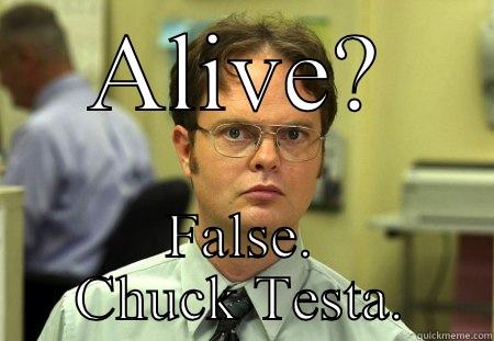 ALIVE? FALSE. CHUCK TESTA. Schrute