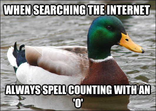 When searching the internet Always spell counting with an 'O'  Actual Advice Mallard