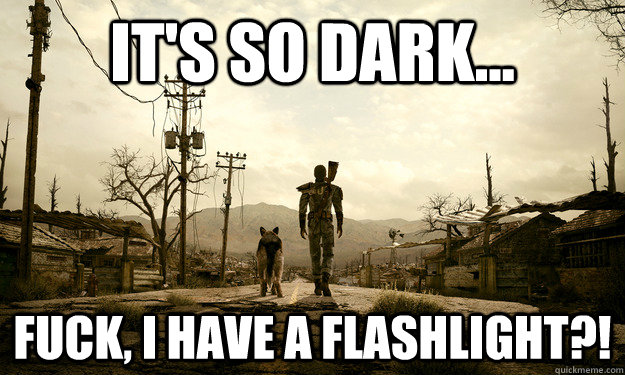 It's so dark... Fuck, I have a flashlight?! - It's so dark... Fuck, I have a flashlight?!  Misc