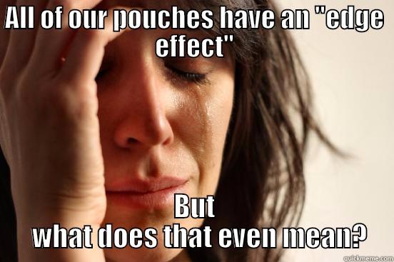 ALL OF OUR POUCHES HAVE AN 