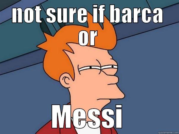 NOT SURE IF BARCA OR MESSI Futurama Fry
